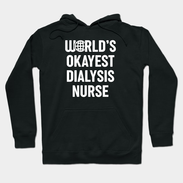 World's Okayest Dialysis Nurse Hoodie by spacedowl